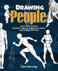 Title: Drawing People: Learn How to Draw Realistic Figures, Expressive Poses, and Lifelike Portraits, Author: Lise Herzog