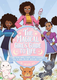 New ebooks free download The Magical Girl's Guide to Life: Find Your Inner Power, Fight Everyday Evil, and Save the Day with Self-Care (English literature) 9781646042487