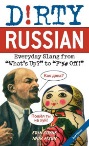 Dirty Russian: Second Edition: Everyday Slang from