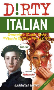 Title: Dirty Italian: Third Edition: Everyday Slang from 