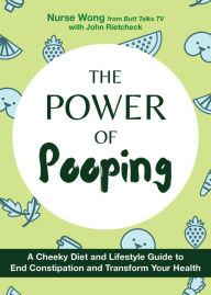 Title: The Power of Pooping: A Cheekyï¿½Diet and Lifestyle Guide to End Constipation and Transform Your Health, Author: Nurse Wong RN