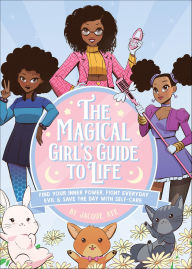 Title: The Magical Girl's Guide to Life: Find Your Inner Power, Fight Everyday Evil, and Save the Day with Self-Care, Author: Jacque Aye