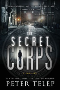 Title: The Secret Corps: A Thriller, Author: Peter Telep