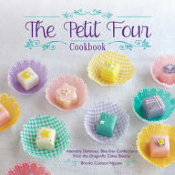 Title: The Petit Four Cookbook: Adorably Delicious, Bite-Size Confections from the Dragonfly Cakes Bakery, Author: Brooks Coulson Nguyen