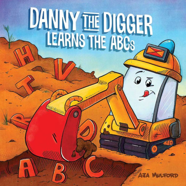Danny the Digger Learns ABCs: Practice Alphabet with Bulldozers, Cranes, Dump Trucks, and more Construction Site Vehicles!