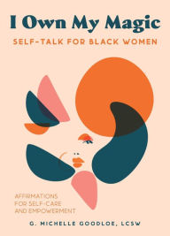 I Own My Magic: Self-Talk for Black Women: Affirmations for Self-Care and Empowerment