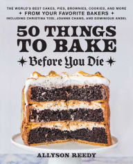 Download pdf ebook free 50 Things to Bake Before You Die: The World's Best Cakes, Pies, Brownies, Cookies, and More from Your Favorite Bakers, Including Christina Tosi, Joanne Chang, and Dominique Ansel by Allyson Reedy English version 9781646043316