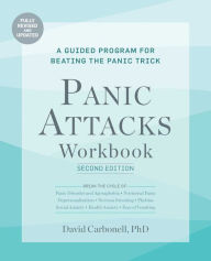 Title: Panic Attacks Workbook: Second Edition: A Guided Program for Beating the Panic Trick, Fully Revised and Updated, Author: David Carbonell Ph.D.