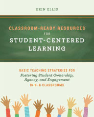 Free download ebook online Classroom-Ready Resources for Student-Centered Learning: Basic Teaching Strategies for Fostering Student Ownership, Agency, and Engagement in K-6 Classrooms by Erin Ellis, Erin Ellis 9781646043538 RTF (English literature)