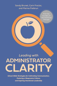 Download book online google Leading with Administrator Clarity: School-Wide Strategies for Cultivating Communication, Fostering a Responsive Culture, and Inspiring Intentional Leadership English version iBook by Marine Freibrun, Carin Fractor, Sandy Brunet