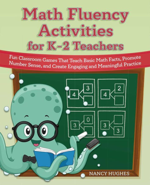 Math Fluency Activities for K-2 Teachers: Fun Classroom Games That Teach Basic Facts, Promote Number Sense, and Create Engaging Meaningful Practice