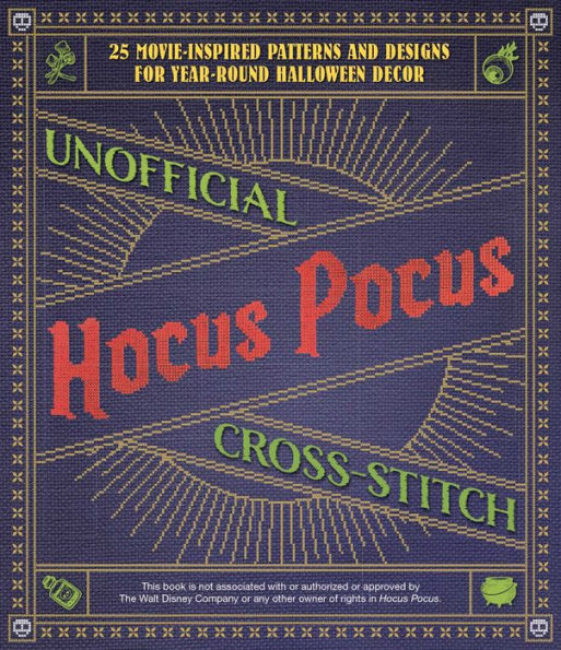 Unofficial Hocus Pocus Cross-Stitch: 25 Patterns and Designs for Works of Art You Can Make Yourself for Year-Round Halloween Decor