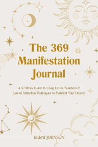 Get eBook The 369 Manifestation Journal: A 52-Week Guide to Using Divine Numbers and Law of Attraction Techniques to Manifest Your Desires in English