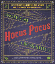 Title: Unofficial Hocus Pocus Cross-Stitch: 25 Patterns and Designs for Works of Art You Can Make Yourself for Year-Round Halloween Decor, Author: Editors of Ulysses Press