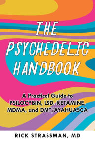 Free e textbooks downloads The Psychedelic Handbook: A Practical Guide to Psilocybin, LSD, Ketamine, MDMA, and DMT/Ayahuasca (English literature) by Rick Strassman, Rick Strassman iBook ePub