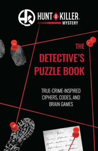 Free audio books spanish download Hunt A Killer: The Detective's Puzzle Book: True-Crime-Inspired Ciphers, Codes, and Brain Games by Hunt A Killer