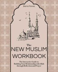 Download it books for kindle The New Muslim Workbook: The Interactive Guide to Building Your Relationship with Allah through Reflection and Prayer