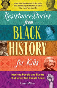 Resistance Stories from Black History for Kids: Inspiring People and Events That Every Kid Should Know (Includes Stories about Rosa Parks, the Black Panther Party, Ona Marie Judge, Martin Luther King Junior's