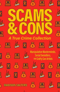 Download book on ipod touch Scams and Cons: A True Crime Collection: Manipulative Masterminds, Serial Swindlers, and Crafty Con Artists (Including Anna Sorokin, Elizabeth Holmes, Simon Leveiv, Issei Sagawa, John Edward Robinson, and more)