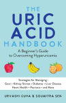Alternative view 1 of The Uric Acid Handbook: A Beginner's Guide to Overcoming Hyperuricemia (Strategies for Managing: Gout, Kidney Stones, Diabetes, Liver Disease, Heart Health, Psoriasis, and More)
