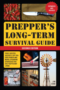 Title: Prepper's Long-Term Survival Guide: Food, Shelter, Security, Off-the-Grid Power and More Life-Saving Strategies for Self-Sufficient Living, Author: Jim Cobb