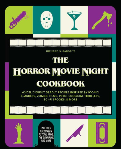 The Horror Movie Night Cookbook: 60 Deliciously Deadly Recipes Inspired by Iconic Slashers, Zombie Films, Psychological Thrillers, Sci-Fi Spooks, and More (Includes Halloween, Psycho, Jaws, The Conjuring, and More)