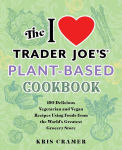 Alternative view 1 of The I Love Trader Joe's Plant-Based Cookbook: 150 Delicious Vegetarian and Vegan Recipes Using Foods from the World's Greatest Grocery Store