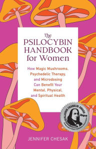 Ebooks em audiobooks para download The Psilocybin Handbook for Women: How Magic Mushrooms, Psychedelic Therapy, and Microdosing Can Benefit Your Mental, Physical, and Spiritual Health 9781646044986  by Jennifer Chesak, Jennifer Chesak (English Edition)