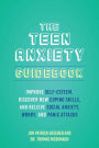 The Teen Anxiety Guidebook: Improve Self-Esteem, Discover New Coping Skills, and Relieve Social Anxiety, Worry, and Panic Attacks