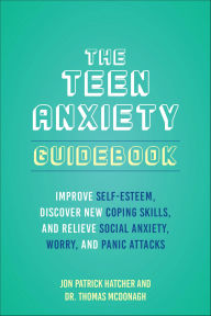 Title: The Teen Anxiety Guidebook: Improve Self-Esteem, Discover New Coping Skills, and Relieve Social Anxiety, Worry, and Panic Attacks, Author: Thomas McDonagh