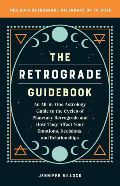 the Retrograde Guidebook: An All-in-One Astrology Guide to Cycles of Planetary and How They Affect Your Emotions, Decisions, Relationships