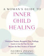 A Woman's Guide to Inner Child Healing: Overcome Trauma, Recognize Your Feelings, Learn to Let the Past Go, and Become the Best Version of Yourself