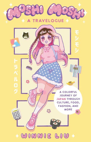 Moshi Moshi: A Travelogue: Colorful Journey of Japan through Culture, Food, Fashion, and More