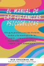 The Psychedelic Handbook: Una guía práctica y revisión histórica, médica y farmacológica de las principales sustancias psicodélicas: PSILOCIBINA, LSD, KETAMINA, MDMA y DMT/AYAHUASCA