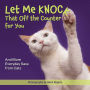 Let Me Knock That Off the Counter For You: And More Everyday Sass from Cats