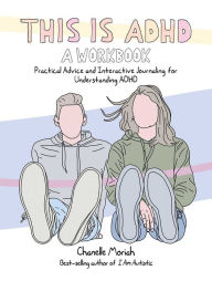 Free epub books free download This Is ADHD: A Workbook: Practical Advice and Interactive Journaling for Understanding ADHD