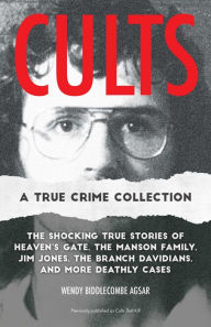 Free downloads textbooks Cults: A True Crime Collection: The Shocking True Stories of Heaven's Gate, the Manson Family, Jim Jones, the Branch Davidians, and More Deathly Cases CHM DJVU in English by Wendy Biddlecombe Agsar 9781646046201