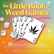 Title: The Little Book of Weed Games: 25 Hilarious Pot-Smoking Games and Cannabis-Themed Activities to Spark Up Your Next Smoke Sesh!, Author: Bud