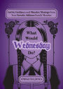 What Would Wednesday Do?: Gothic Guidance and Macabre Musings from Your Favorite Addams Family Member