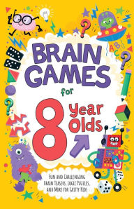 Title: Brain Games for 8 Year Olds: Fun and Challenging Brain Teasers, Logic Puzzles, and More for Gritty Kids, Author: Gareth Moore