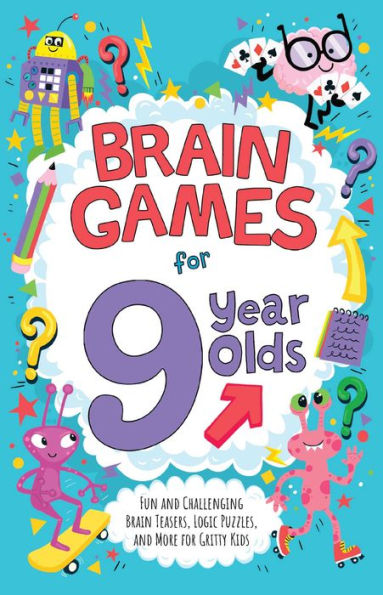 Brain Games for 9 Year Olds: Fun and Challenging Teasers, Logic Puzzles, More Gritty Kids
