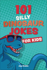 Title: 101 Silly Dinosaur Jokes for Kids, Author: Keith Riegert