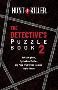 Hunt A Killer: The Detective's Puzzle Book 2: Tricky Ciphers, Mysterious Riddles, and More True Crime-Inspired Logic Games