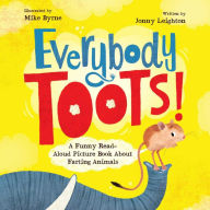 Title: Everybody Toots: A Funny Read-Aloud Picture Book about Farting Animals (Rhyming books for kids ages 3-5), Author: Jonny Leighton