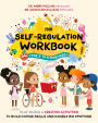 The Self-Regulation Workbook for 3 to 5 Year Olds: Play-Based and Creative Activities to Build Coping Skills and Handle Big Emotions