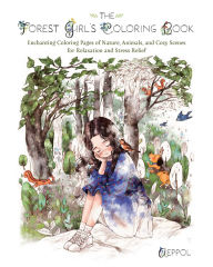 Read book free online no downloads The Forest Girl's Coloring Book: Enchanting Coloring Pages of Nature, Animals, and Cozy Scenes for Relaxation and Stress Relief