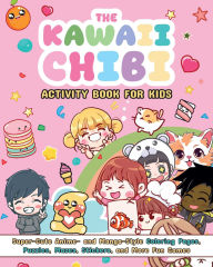 Title: The Kawaii Chibi Activity Book for Kids: Super-Cute Anime- and Manga-Style Coloring Pages, Puzzles, Mazes, Stickers, and More Fun Games, Author: Valentina Figus