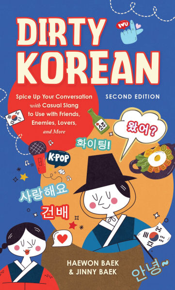 Dirty Korean: Spice Up Your Conversation with Casual Slang to Use with Friends, Enemies, Lovers, and More