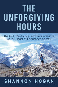 Book download share The Unforgiving Hours: The Grit, Resilience, and Perseverance at the Heart of Endurance Sports in English RTF by Shannon Hogan 9781646047796