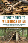 Alternative view 1 of Ultimate Guide to Wilderness Living: Surviving with Nothing But Your Bare Hands and What You Find in the Woods